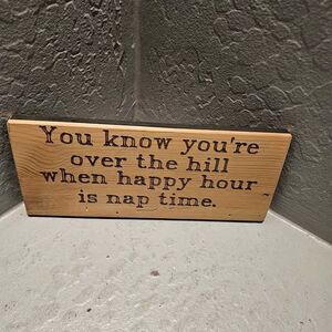 Over the Hill Wooden Sign 10" x 4.5" Happy Hour Nap Time